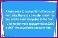 A Man Goes to a Psychiatrist Because He Thinks There's a Monster under His Bed